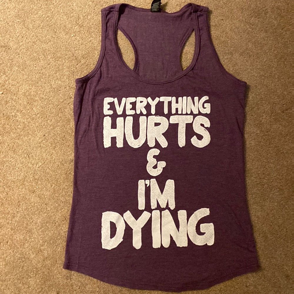Everything Hurts and I’m Dying fitness tank top - XS
